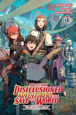 Apparently, Disillusioned Adventurers Will Save the World, Vol. 3 (Light Novel) by Fuji, Shinta