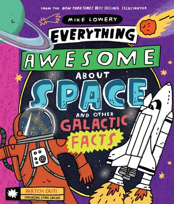 Everything Awesome about Space and Other Galactic Facts! by Lowery, Mike