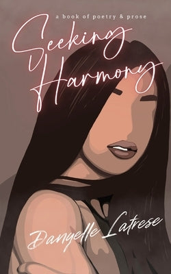 Seeking Harmony: A book of poetry and prose by Latrese, Danyelle