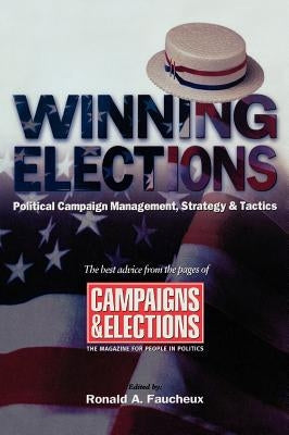 Winning Elections: Political Campaign Management, Strategy, and Tactics by Faucheux, Ronald A.