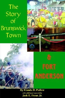 The Story of Brunswick & Fort Anderson by Predlow, Franda D.