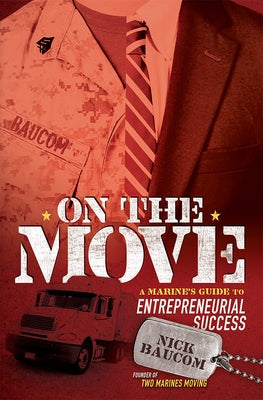 On the Move: A Marine's Guide to Entrepreneurial Success by Baucom, Nick
