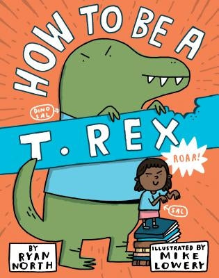 How to Be a T. Rex by North, Ryan