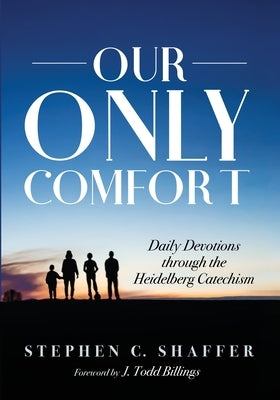 Our Only Comfort by Shaffer, Stephen C.