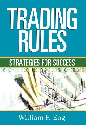 Trading Rules: Strategies for Success by Eng, William F.