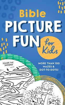 Bible Picture Fun for Kids: More Than 100 Mazes and Dot-To-Dots! by Compiled by Barbour Staff