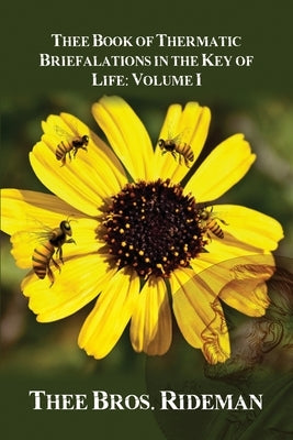 Thee Book of Thermatic Briefalations in the Key of Life: Volume I by Thee Bros Rideman