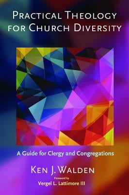 Practical Theology for Church Diversity by Walden, Ken J.