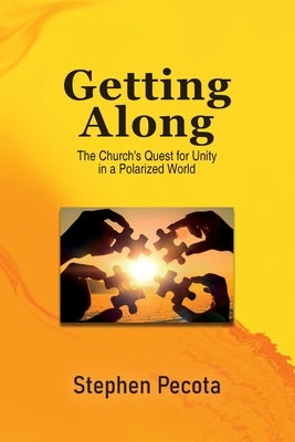 Getting Along: The Church's Quest for Unity in a Polarized World by Pecota, Stephen B.