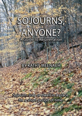 Sojourns, Anyone?: A Guide To Rejuvenation by Meenach, Kathy
