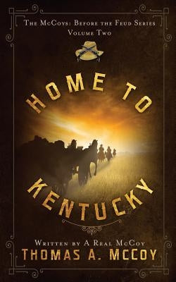 Home To Kentucky: The McCoys Before the Feud Series Vol. 2 by McCoy, Thomas Allan