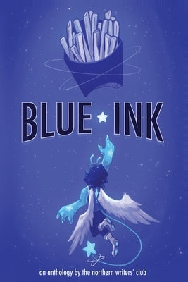Blue Ink: An anthology by the Northern Writers' Club by Writers, Northern