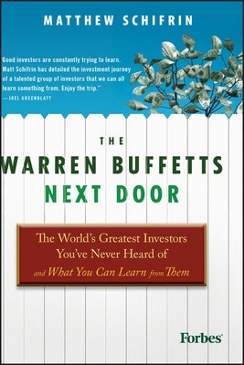 The Warren Buffetts Next Door: The World's Greatest Investors You've Never Heard of and What You Can Learn from Them by Schifrin, Matthew