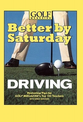 Better by Saturday Driving: Featuring Tips by Golf Magazine's Top 100 Teachers by Midland, Greg