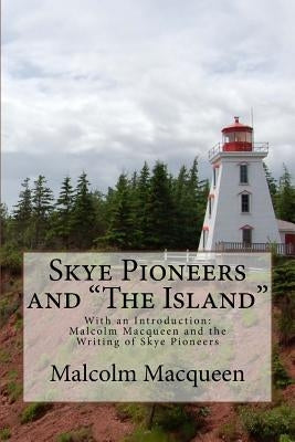 Skye Pioneers and The Island by Macqueen, Malcolm a.