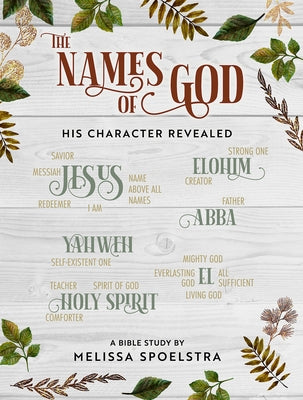 The Names of God - Women's Bible Study Participant Workbook: His Character Revealed by Spoelstra, Melissa