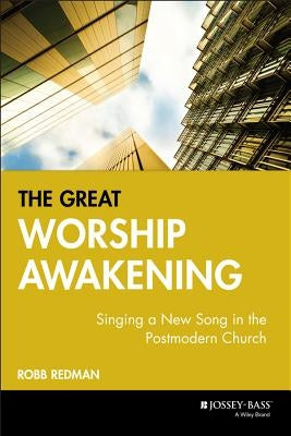 The Great Worship Awakening: Singing a New Song in the Postmodern Church by Redman, Robb