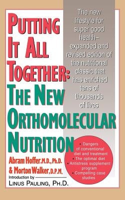 Putting It All Together: The New Orthomolecular Nutrition (H/C) by Hoffer, Abram