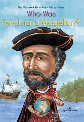 Who Was Ferdinand Magellan? by Kramer, Sydelle
