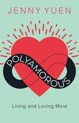 Polyamorous: Living and Loving More by Yuen, Jenny