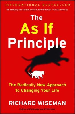 as If Principle: The Radically New Approach to Changing Your Life by Wiseman, Richard