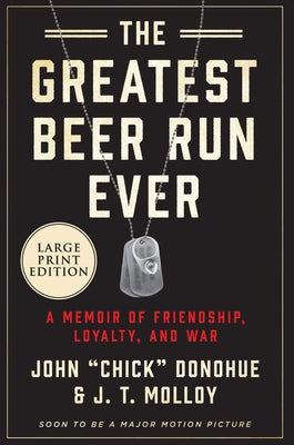 The Greatest Beer Run Ever: A Memoir of Friendship, Loyalty, and War by Donohue, John Chick