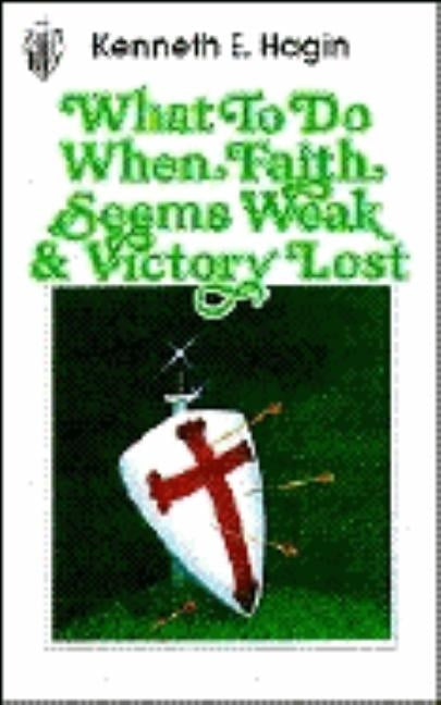 What to Do When Faith Seems by Hagin, Kenneth E.