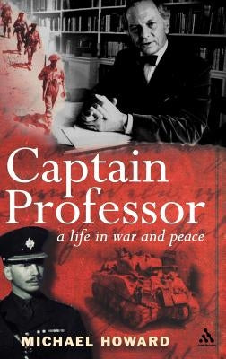 Captain Professor: The Memoirs of Sir Michael Howard by Howard, Michael