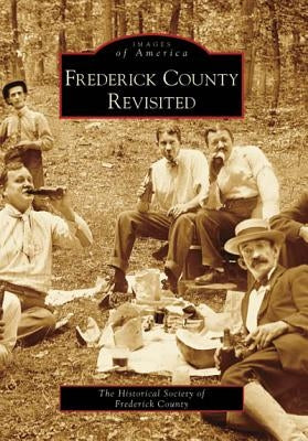 Frederick County Revisited by Historical Society of Frederick County