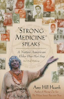 Strong Medicine Speaks: A Native American Elder Has Her Say by Hearth, Amy Hill