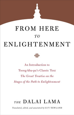 From Here to Enlightenment: An Introduction to Tsong-Kha-Pa's Classic Text the Great Treatise on the Stages of the Path to Enlightenment by Lama, Dalai