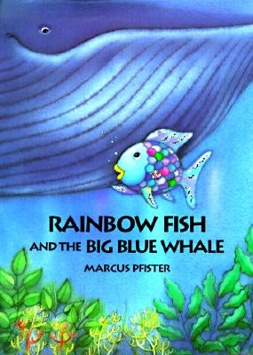 Rainbow Fish and the Big Blue Whale by Pfister, Marcus