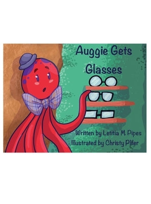 Auggie Gets Glasses by Pipes, Letitia M.