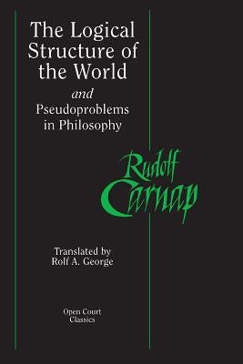 The Logical Structure of the World and Pseudoproblems in Philosophy by Carnap, Rudolf