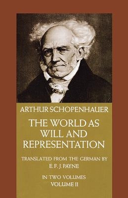 The World as Will and Representation, Vol. 2, Volume 2 by Schopenhauer, Arthur