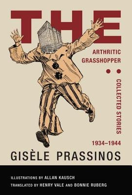 The Arthritic Grasshopper: Collected Stories, 1934--1944 by Prassinos, Gisele