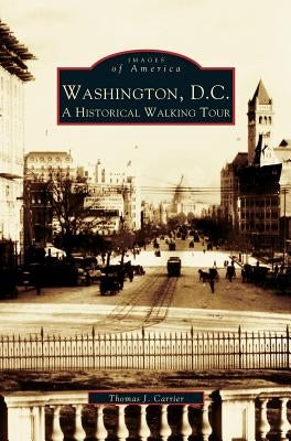 Washington, D.C.: A Historic Walking Tour by Carrier, Thomas J.