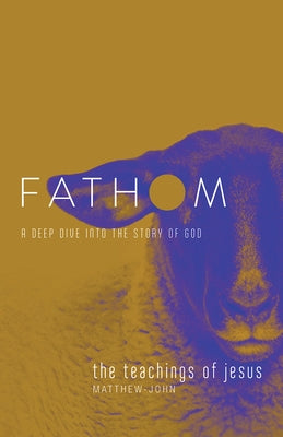Fathom Bible Studies: The Teachings of Jesus Student Journal: A Deep Dive Into the Story of God by Heierman, Katie