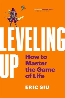 Leveling Up: How to Master the Game of Life by Siu, Eric