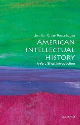 American Intellectual History: A Very Short Introduction by Ratner-Rosenhagen, Jennifer