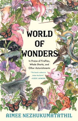 World of Wonders: In Praise of Fireflies, Whale Sharks, and Other Astonishments by Nezhukumatathil, Aimee