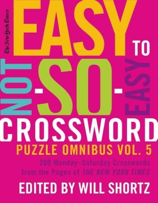 New York Times Easy to Not-So-Easy Crossword Puzzle Omnibus Volum by New York Times