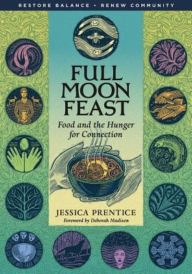 Full Moon Feast: Food and the Hunger for Connection by Prentice, Jessica