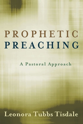Prophetic Preaching: A Pastoral Approach by Tisdale, Leonora Tubbs