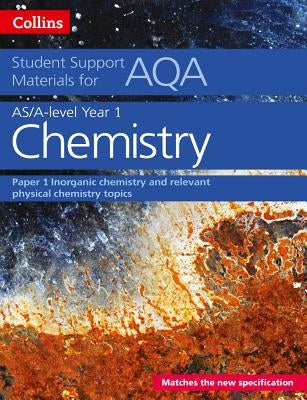 Collins Student Support Materials for Aqa - A Level/As Chemistry Support Materials Year 1, Inorganic Chemistry and Relevant Physical Chemistry Topics by Collins UK