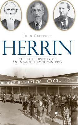 Herrin: The Brief History of an Infamous American City by Griswold, John