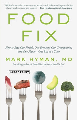 Food Fix: How to Save Our Health, Our Economy, Our Communities, and Our Planet--One Bite at a Time by Hyman, Mark