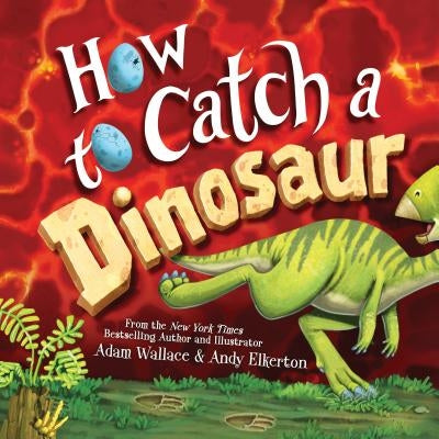 How to Catch a Dinosaur by Wallace, Adam