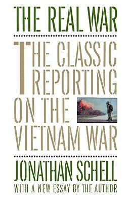 The Real War: The Classic Reporting on the Vietnam War by Schell, Jonathan