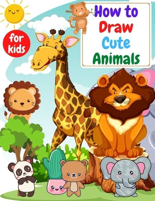 How to Draw Cute Animals for kids: Drawning for kids ages 4-8. 8-12 Creative Exercises for Little Hands with Big Imaginations by Venezia, Manlio